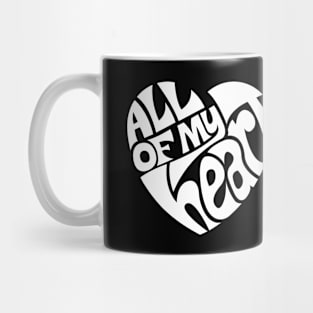 All Of My Heart - WHITE Mug